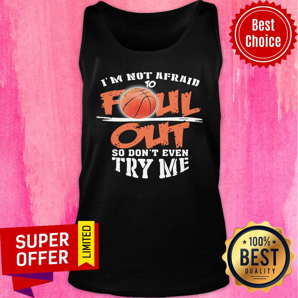I'm Not Afraid To Foul Out So Don't Even Try Me Shirt - Image 4