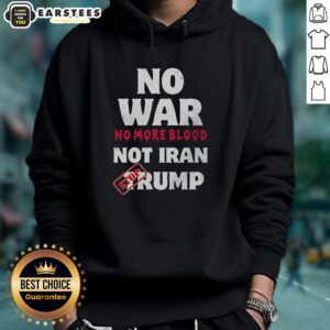 Alternative view of Good No War No More Blood Not Iran Stop Trump Potriots T-Shirt