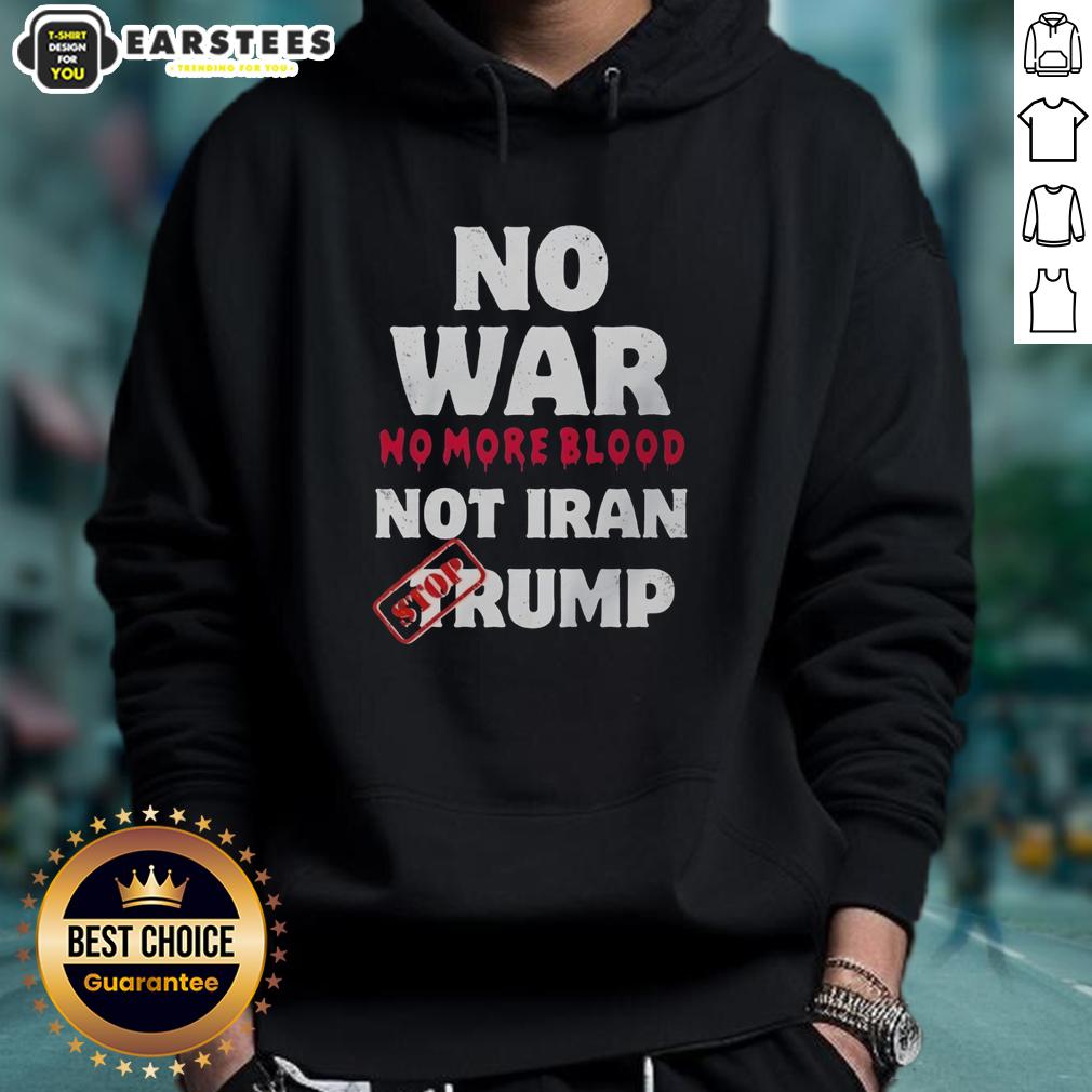 Good No War No More Blood Not Iran Stop Trump Potriots T-Shirt - Image 2