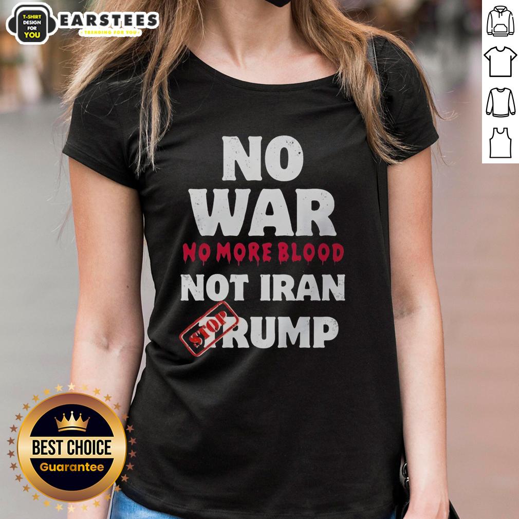 Good No War No More Blood Not Iran Stop Trump Potriots T-Shirt - Image 3