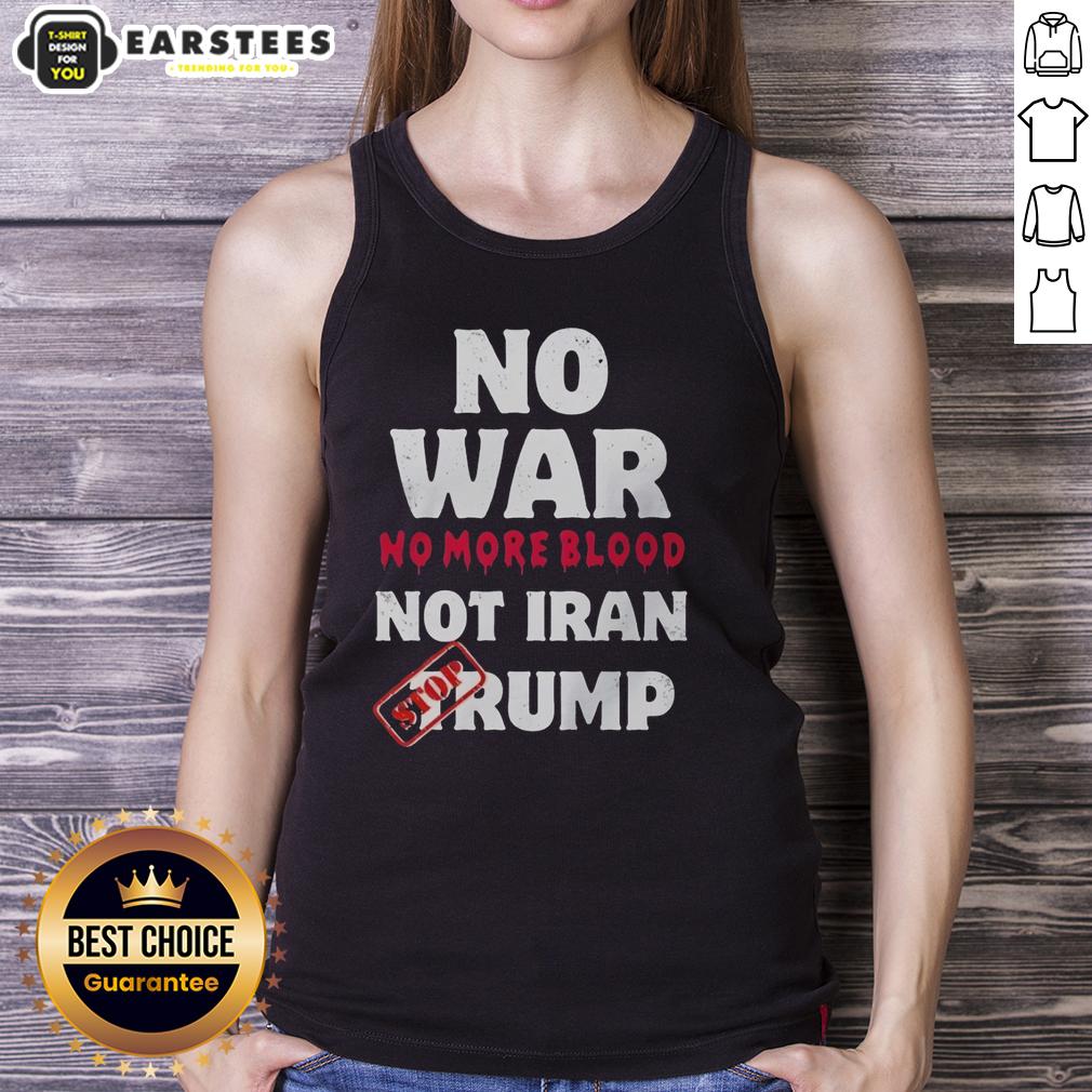 Good No War No More Blood Not Iran Stop Trump Potriots T-Shirt - Image 4