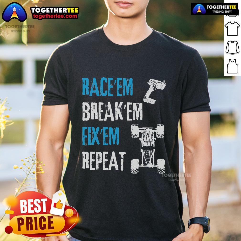 Race Em Break Em With Em Repeat T-Shirt