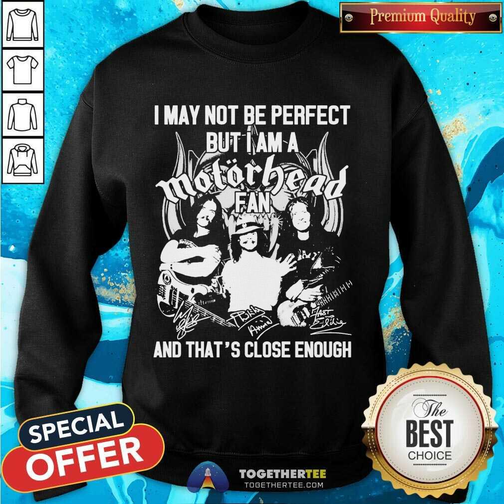Hot I May Not Be Perfect But I Am A Motor Head Fan And That’s Close Enough Signature 2021 Shirt - Image 4
