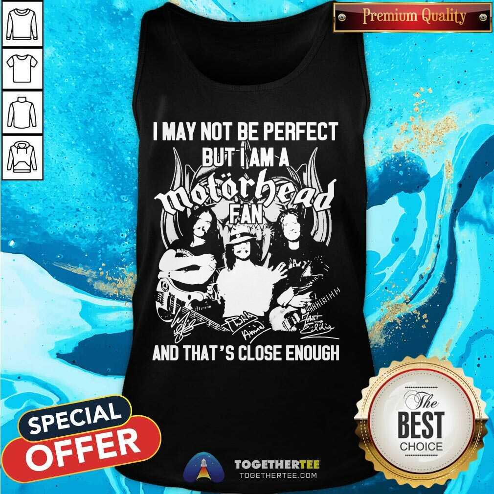 Hot I May Not Be Perfect But I Am A Motor Head Fan And That’s Close Enough Signature 2021 Shirt - Image 3