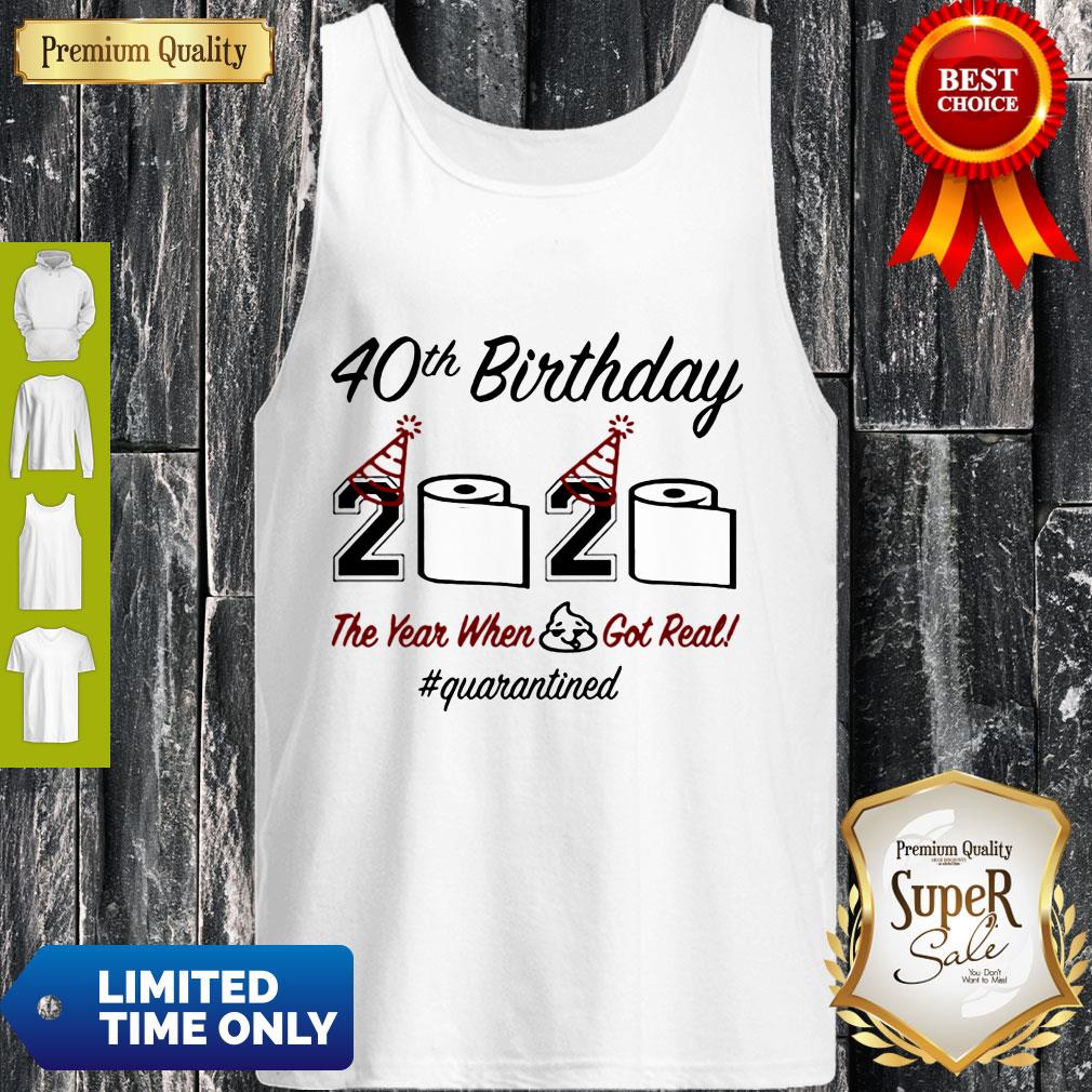 Top 40th Birthday 2020 The Year When Shit Got Real Quarantined Shirt - Image 4