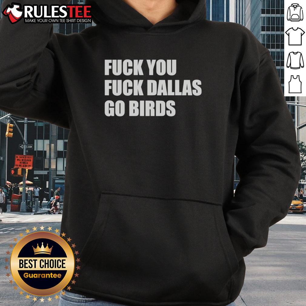 Good Fck You Fck Dallas Go Birds Philadelphia Eagles T-Shirt - Image 2