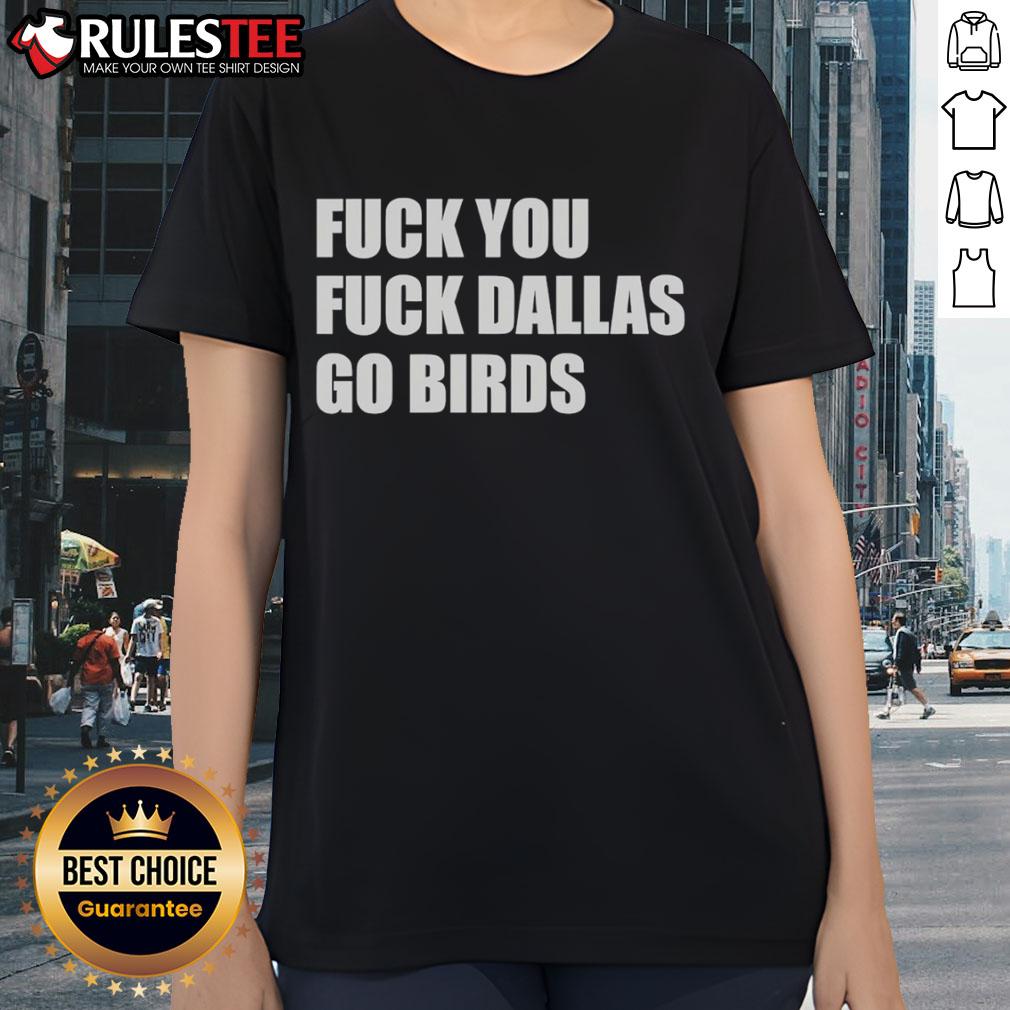Good Fck You Fck Dallas Go Birds Philadelphia Eagles T-Shirt - Image 3