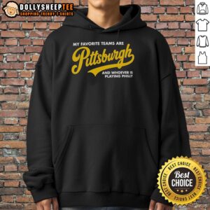 Alternative view of Official My Favorite Teams Are Pittsburgh And Whoever Is Playing Philly T-Shirt