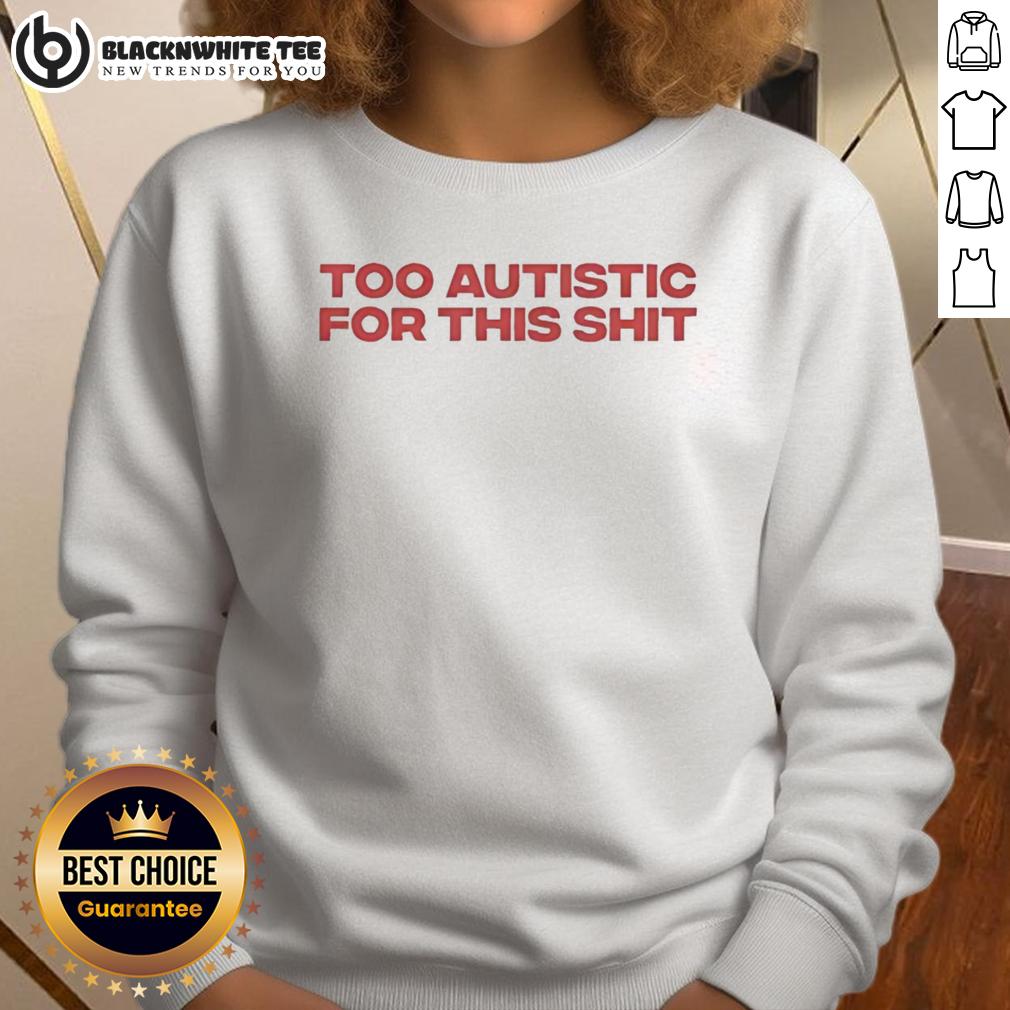Awesome Too Autistic For This Shit T-Shirt - Image 5