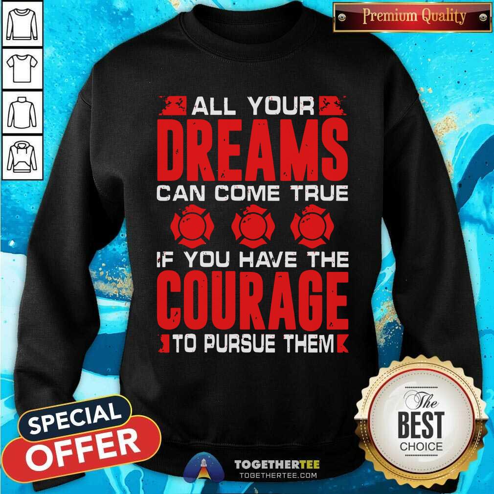 All Your Dreams Can Come True If You Have Courage Shirt - Image 2