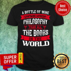 A Bottle Of Wine Contains Moreso Philosophy The Book In The World Shirt