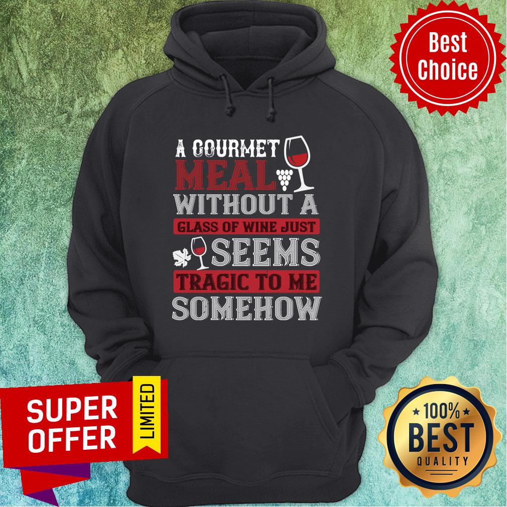A Counrmet Meal Without A Glass Of Wine Just Seenn Shirt - Image 5