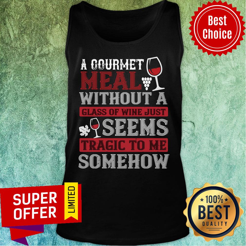 A Counrmet Meal Without A Glass Of Wine Just Seenn Shirt - Image 3