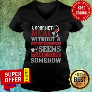 Alternative view of A Counrmet Meal Without A Glass Of Wine Just Seenn Shirt