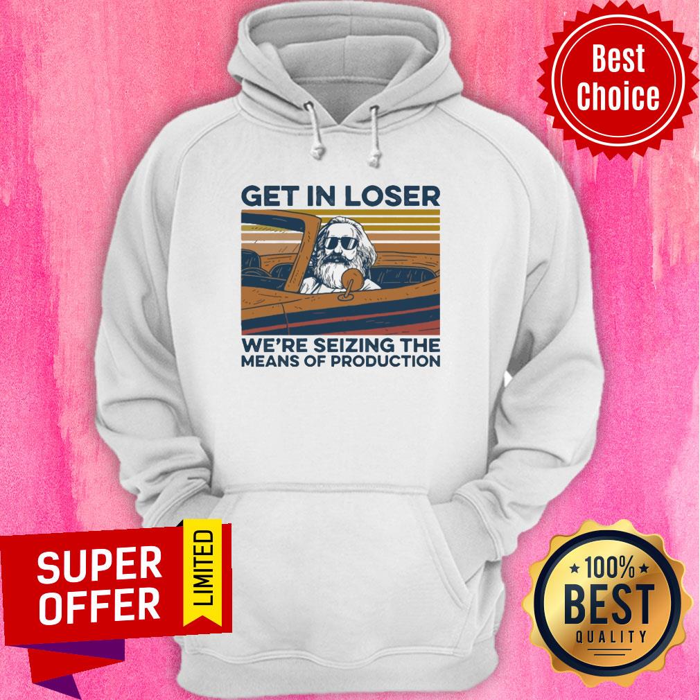 Top Get In Loser We're Seizing The Means Of Production Vintage Shirt - Image 3
