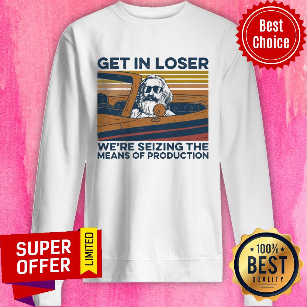 Top Get In Loser We're Seizing The Means Of Production Vintage Shirt - Image 2