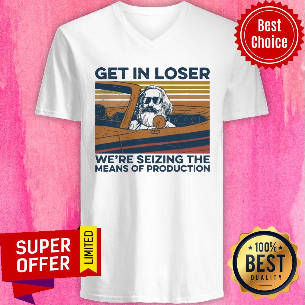 Top Get In Loser We're Seizing The Means Of Production Vintage Shirt - Image 4