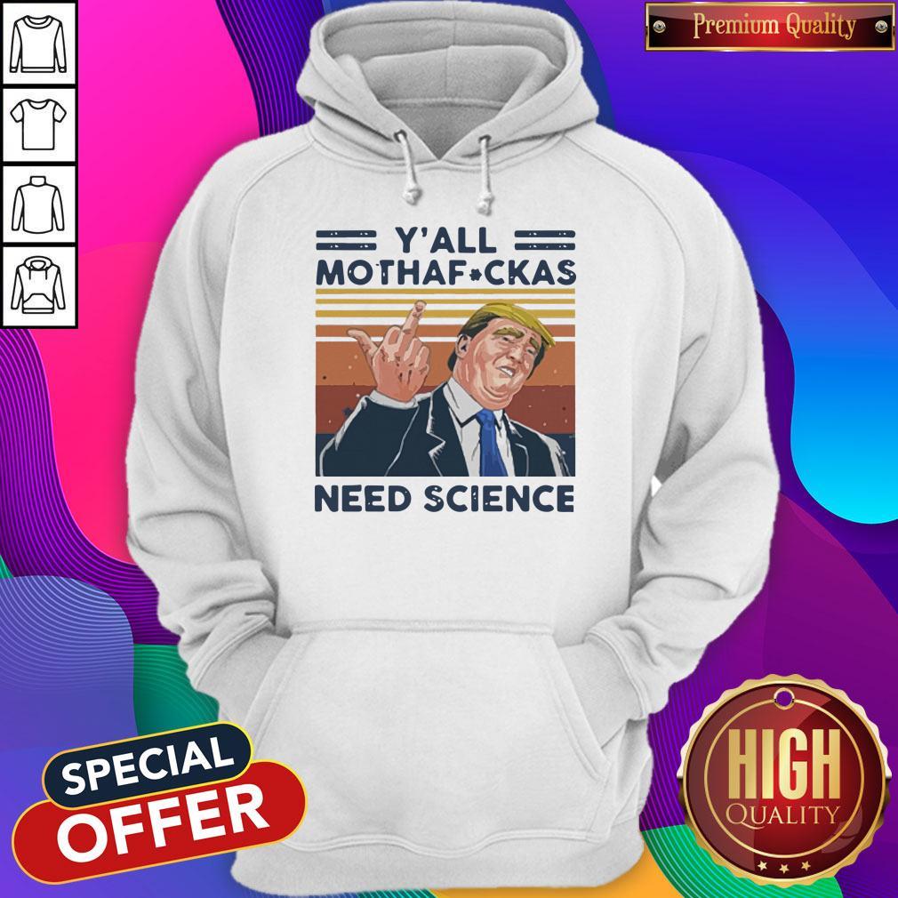 Awesome Donald Trump Y’all Mothafuckas Need Science Vintage Shirt - Image 5