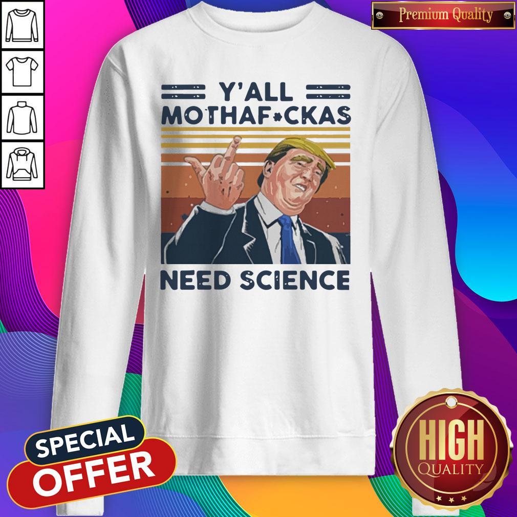 Awesome Donald Trump Y’all Mothafuckas Need Science Vintage Shirt - Image 4
