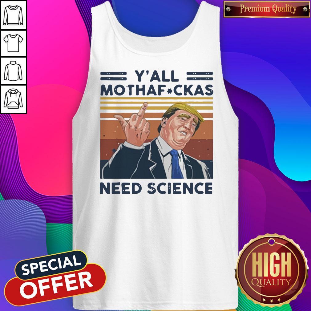 Awesome Donald Trump Y’all Mothafuckas Need Science Vintage Shirt - Image 3