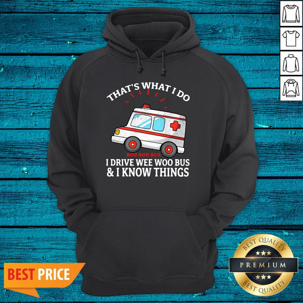 Nice That's What I Do Boo Boo Bus I Drive Wee Woo Bus And I Know Things Shirt - Image 3