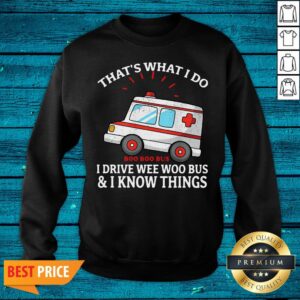 Alternative view of Nice That's What I Do Boo Boo Bus I Drive Wee Woo Bus And I Know Things Shirt