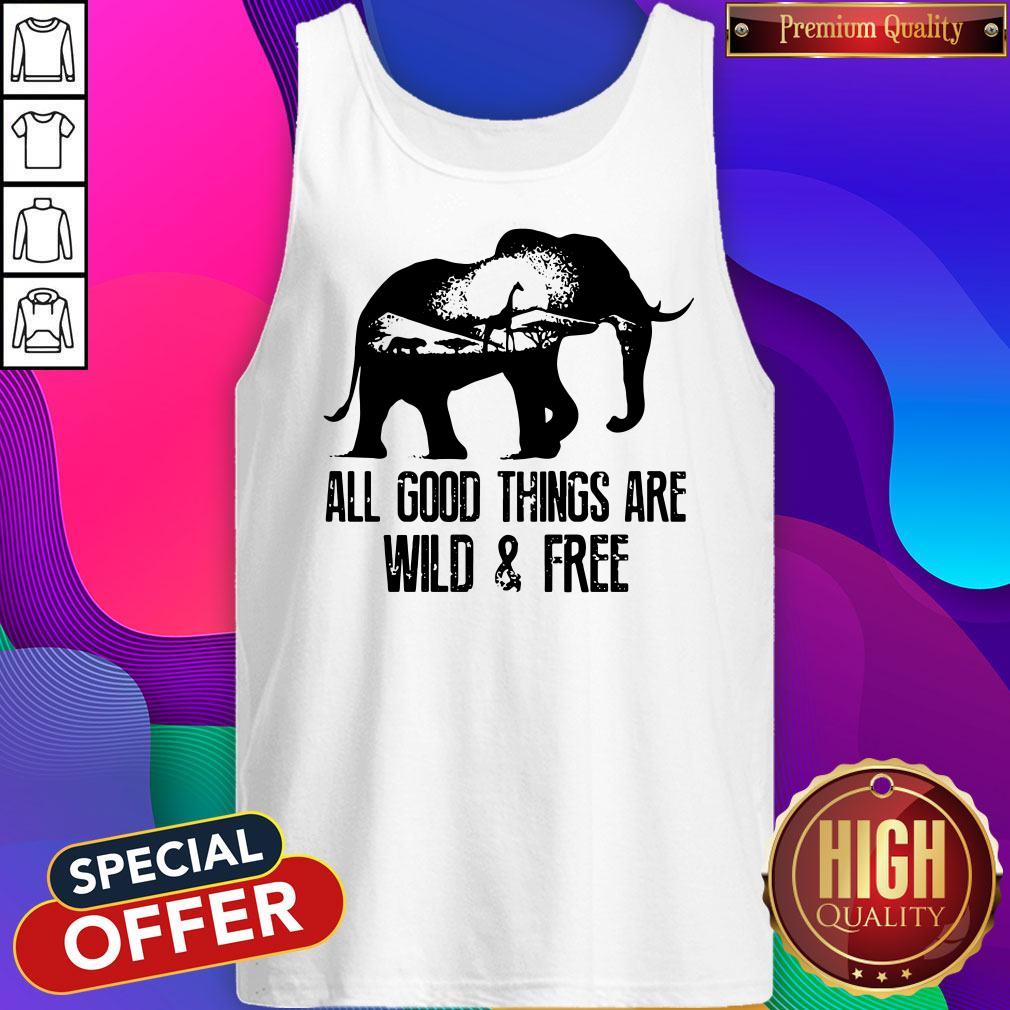 Pretty Elephant All Good Things Are Wild And Free Shirt - Image 5
