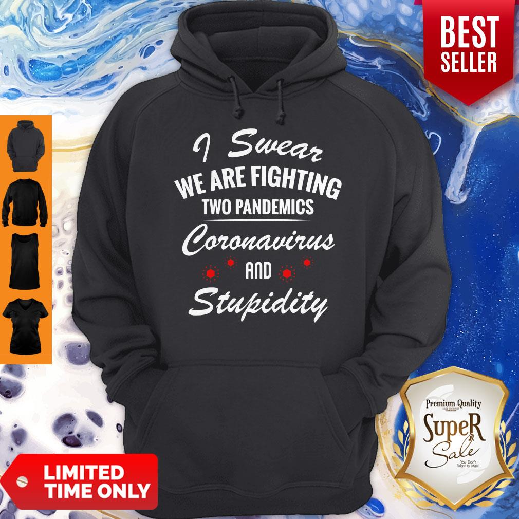 I Swear We Are Fighting Two Pandemics Coronavirus And Stupidity Shirt - Image 3