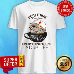 Owl It's Fine Coffee Everything's Fine DSP Life Shirt