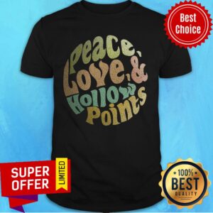 Peace Love And Hollow Points Shirt
