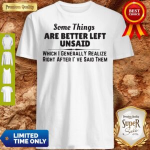 Funny Some Things Are Better Left Unsaid Shirt