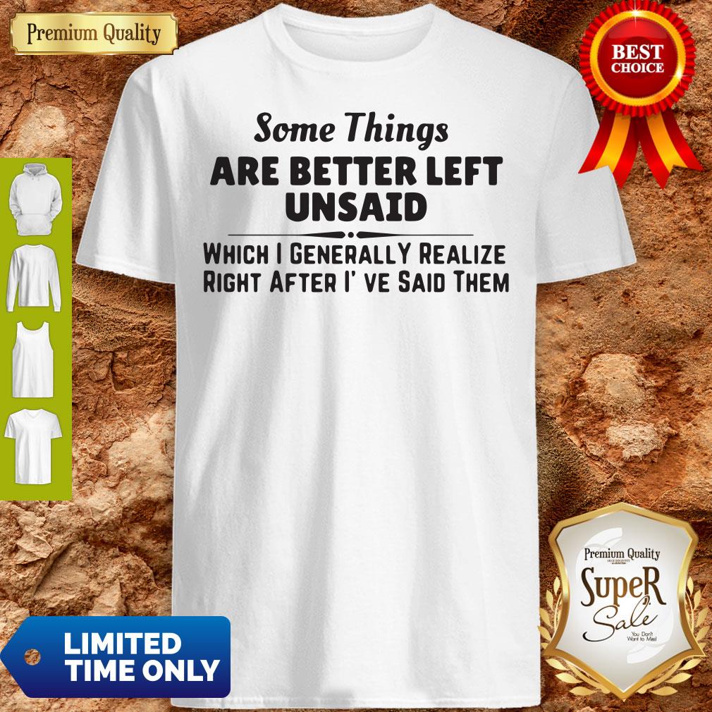 Funny Some Things Are Better Left Unsaid Shirt