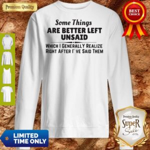 Alternative view of Funny Some Things Are Better Left Unsaid Shirt