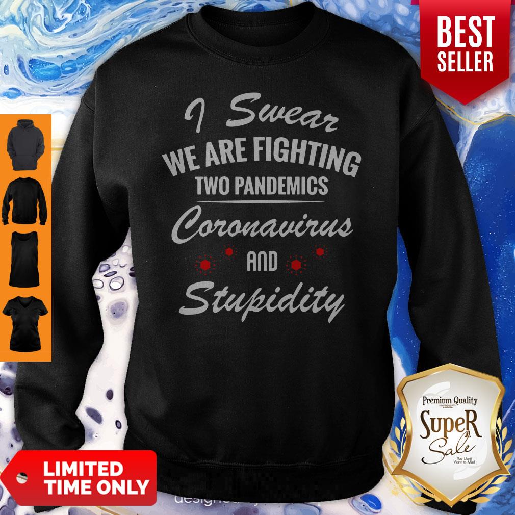 I Swear We Are Fighting Two Pandemics Coronavirus And Stupidity Shirt - Image 2