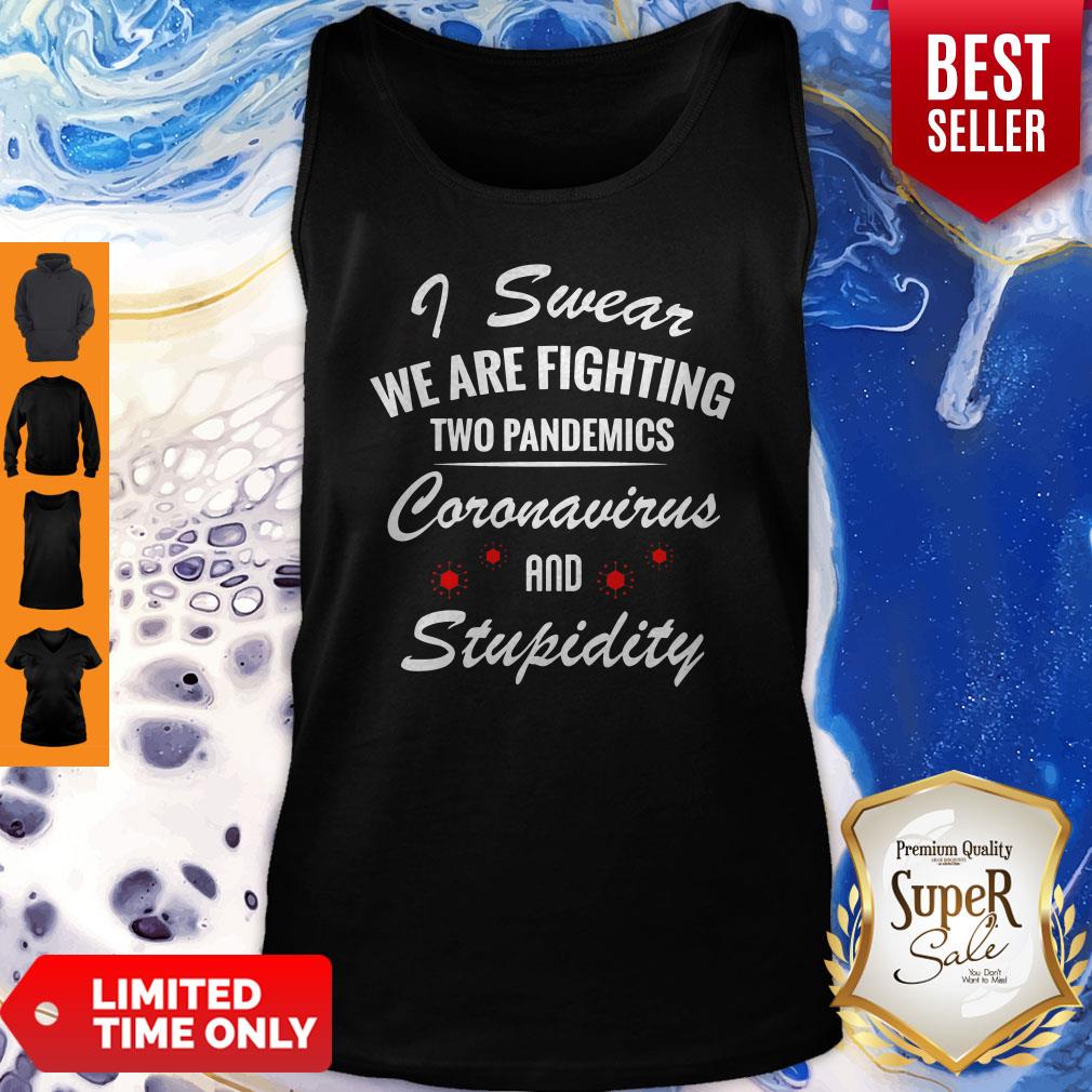 I Swear We Are Fighting Two Pandemics Coronavirus And Stupidity Shirt - Image 5