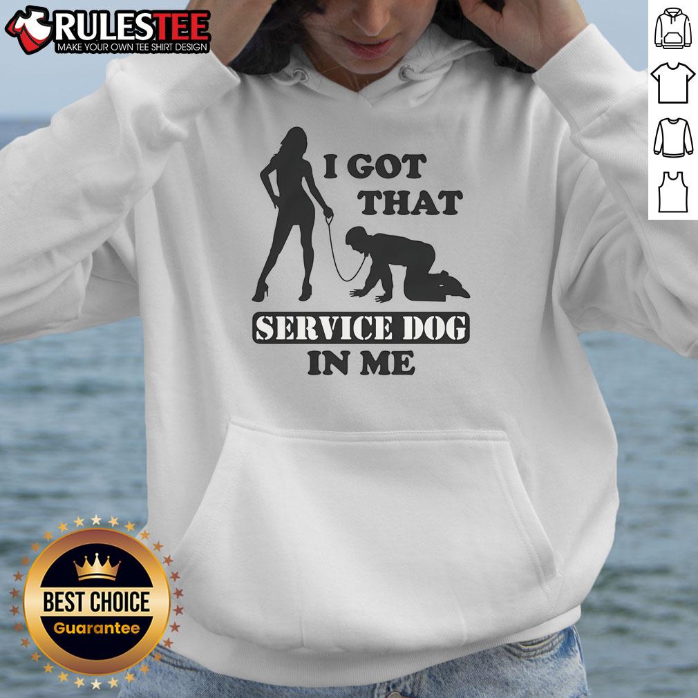 Funny I Got That Service Dog In Me T-Shirt - Image 2