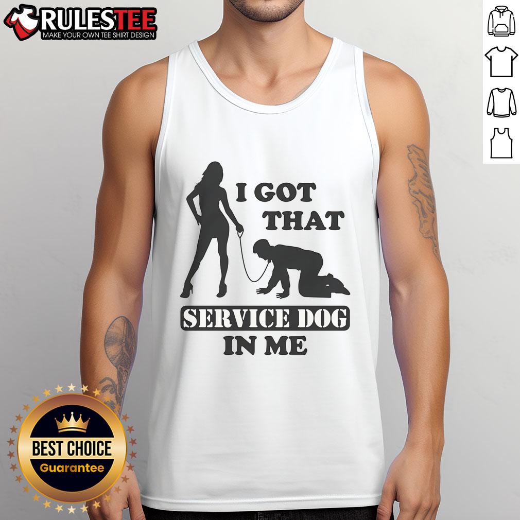 Funny I Got That Service Dog In Me T-Shirt - Image 4