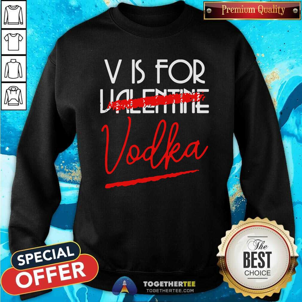 Premium V Is For Vodka Alcohol Valentine Day Beverage Drinks Shirt - Image 4