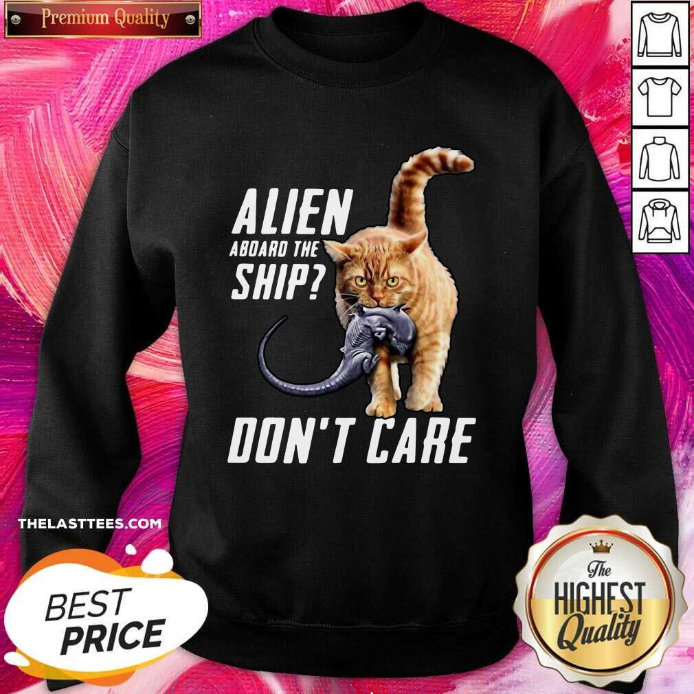 Good Cat Alien Aboard The Ship Don’t Care Shirt - Image 4