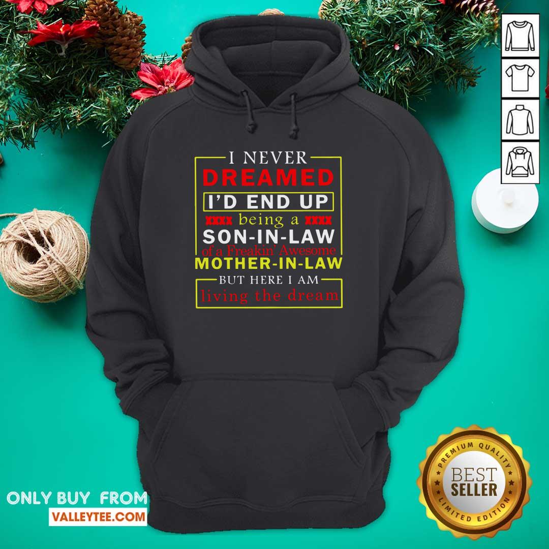 Top I Never Dreamed I’d End Up Being A Son In Law Mother In Law Living The Dream Shirt - Image 3