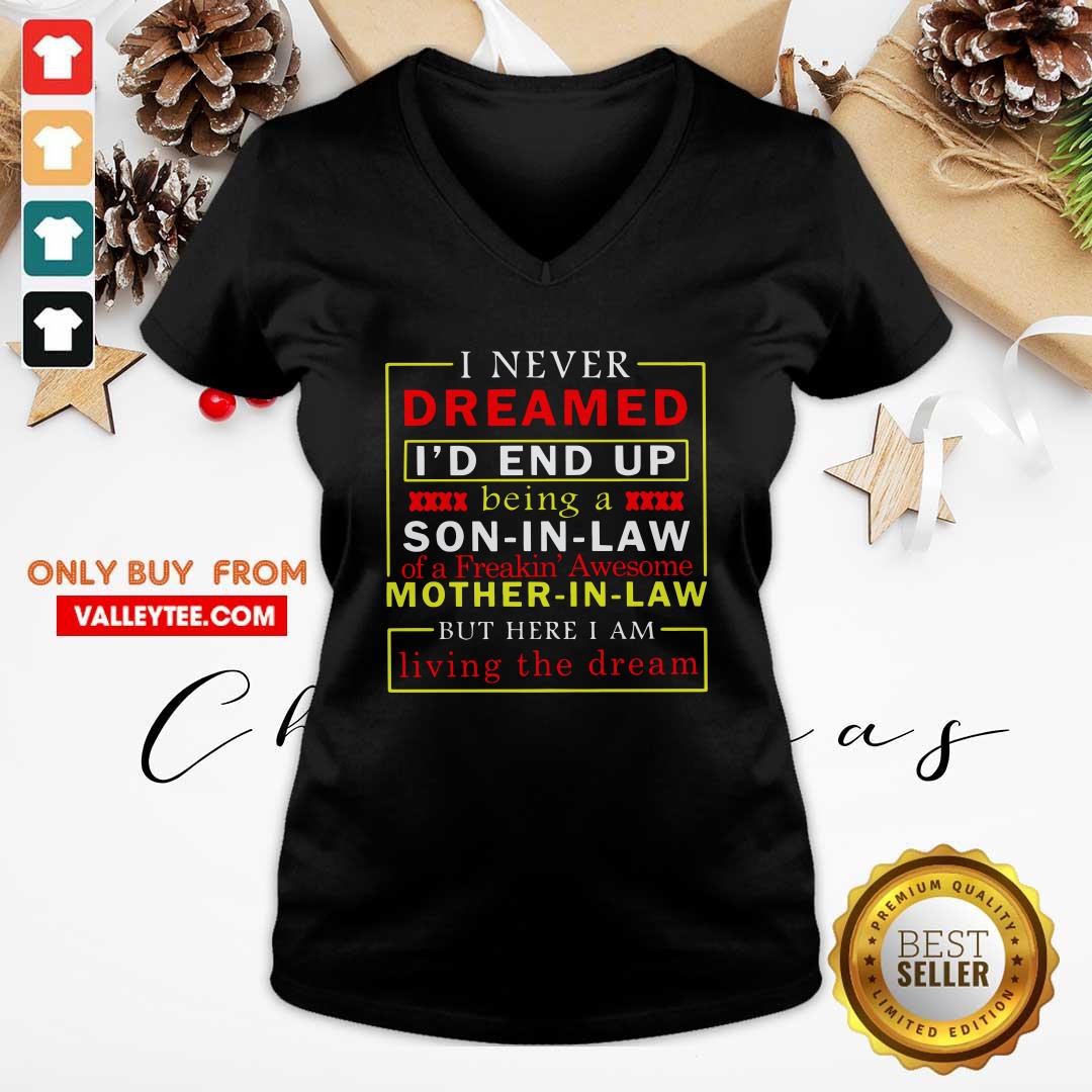 Top I Never Dreamed I’d End Up Being A Son In Law Mother In Law Living The Dream Shirt - Image 4