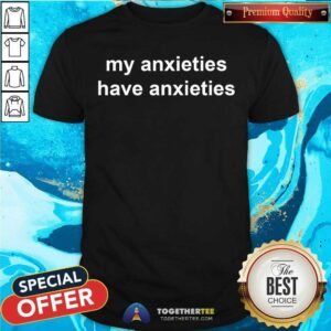 Official My Anxieties Have Anxietles Shirt