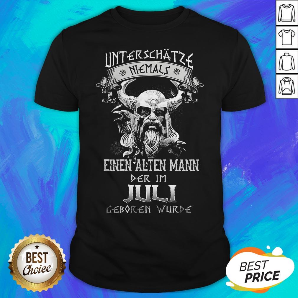 Unterschätze Niemals Einen Alten Mann Der Im Juli Geboren Wurde Shirt