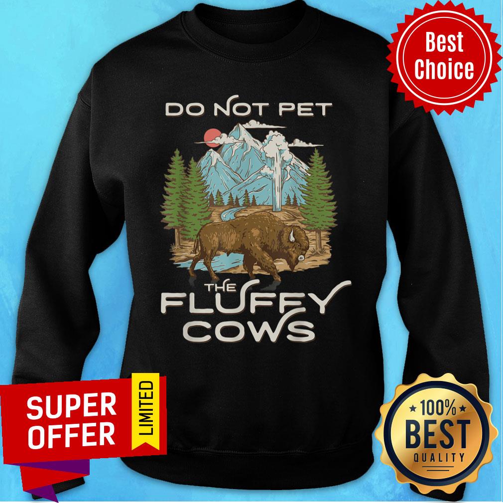 Yellowstone NPark Bison Do Not Pet The Fluffy Cows Shirt - Image 5