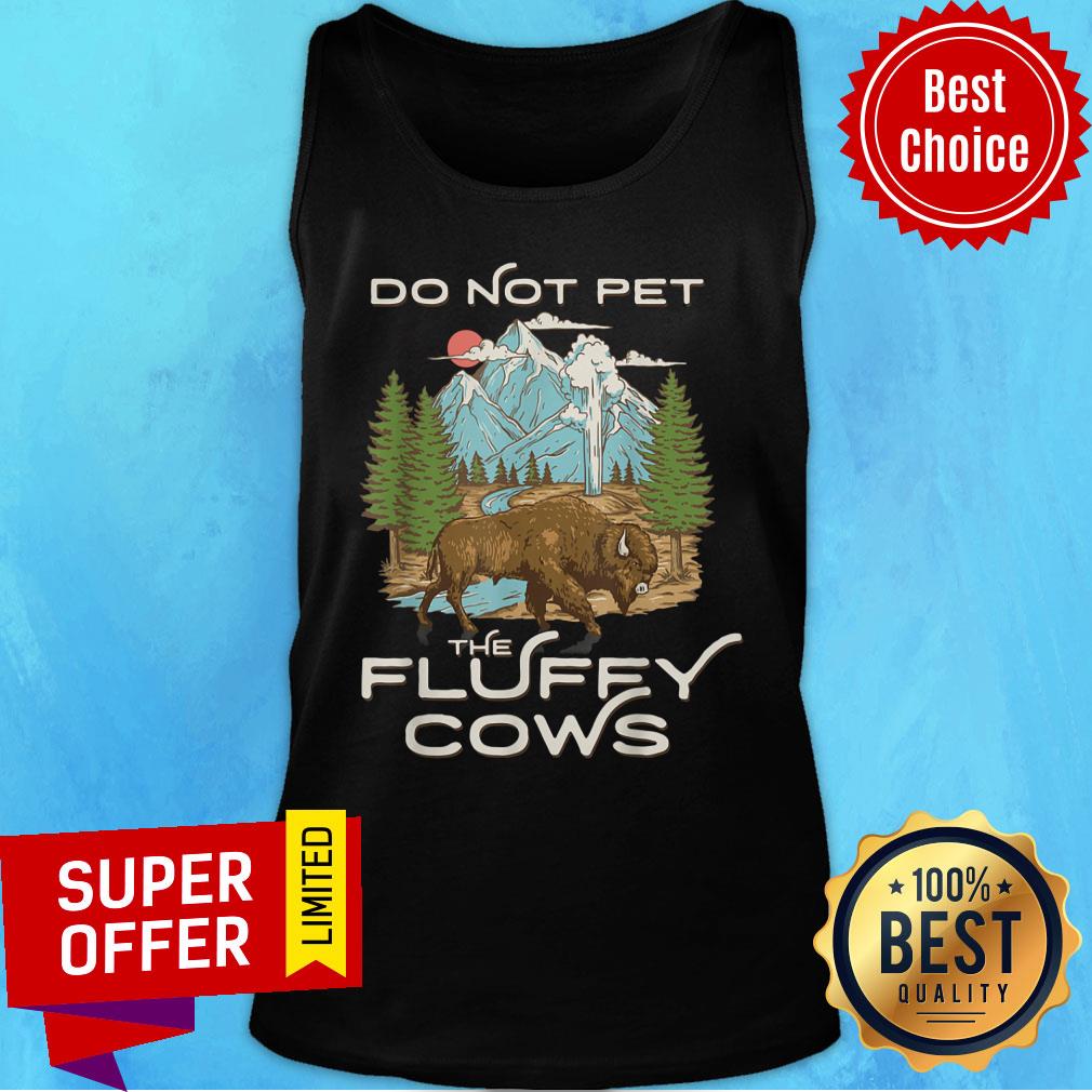 Yellowstone NPark Bison Do Not Pet The Fluffy Cows Shirt - Image 4