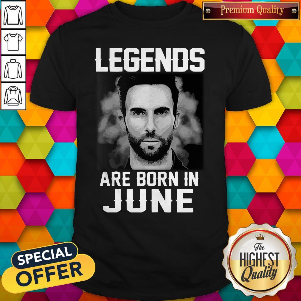 Nice Adam Levine Legends Are Born In June Shirt