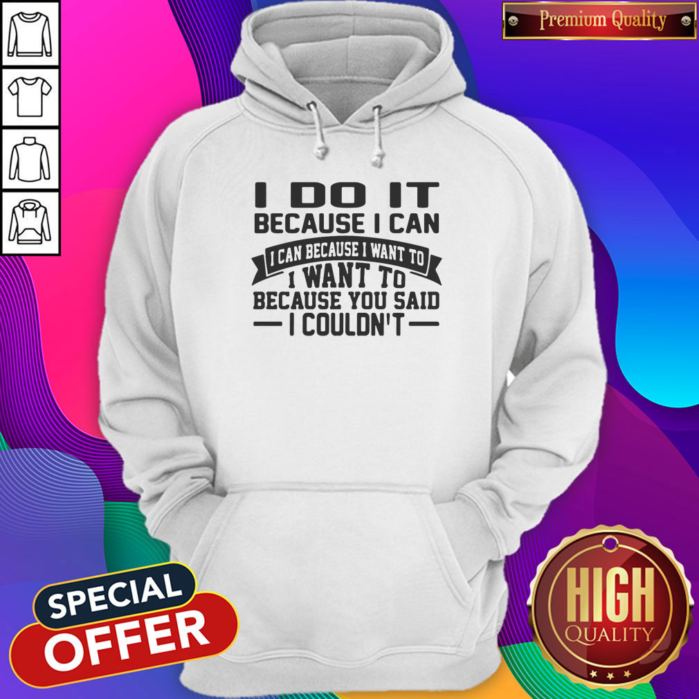 Perfect I Do It It Because I Can I Can Because I Want To I Want To Because You Said I Couldn’t Shirt - Image 2