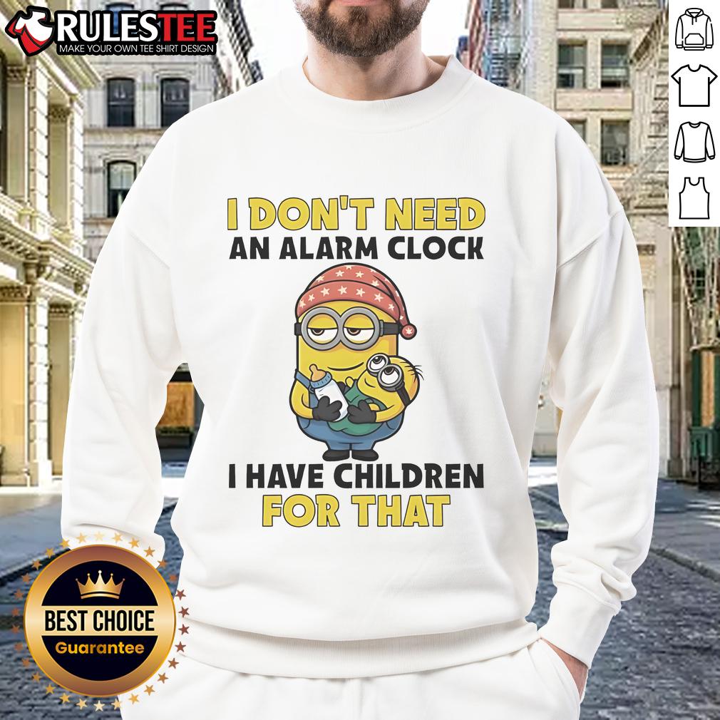 Funny Minion I Don't Need An Alarm Clock I Have Children For That T-Shirt - Image 5