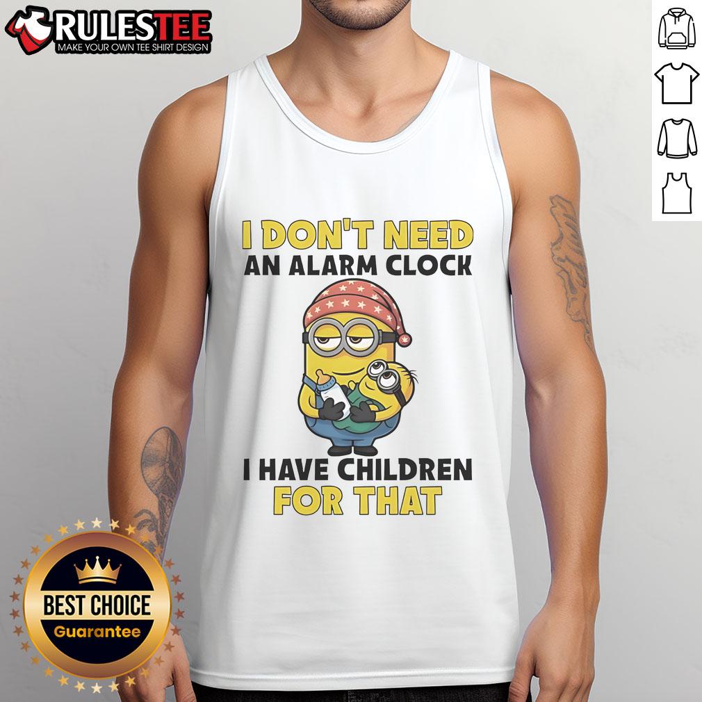 Funny Minion I Don't Need An Alarm Clock I Have Children For That T-Shirt - Image 4
