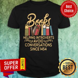 Nice Books Helpomg Introverts Avoid Conversations Since 1454 Shirt